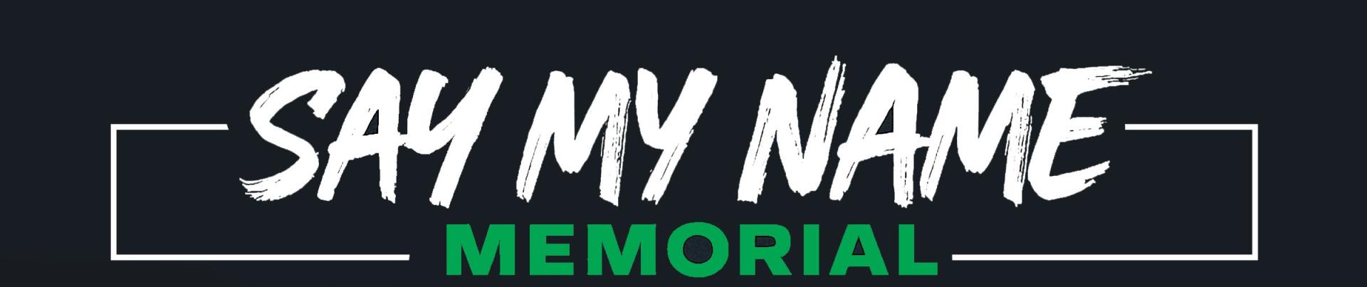 Say My Name Memorial