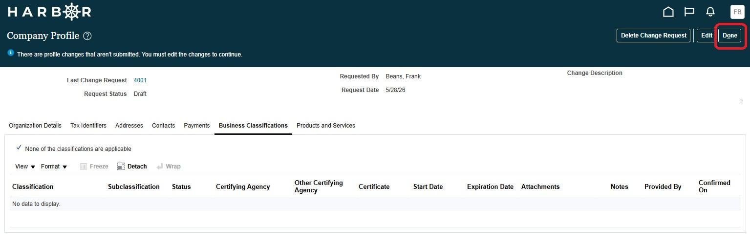 The "Company Profile" screen on the HARBOR web portal. In the upper right corner of the dark banner header, a red rounded rectangle highlights the "Done" action button, located next to "Edit" and "Delete Change Request". A blue informational banner below the header reads, "There are profile changes that aren't submitted. You must edit the changes to continue." The active "Business Classifications" tab displays an empty data table with a checkmark next to "None of the classifications are applicable".